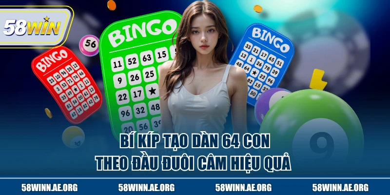 Bí kíp tạo dàn 64 con theo đầu đuôi câm hiệu quả 