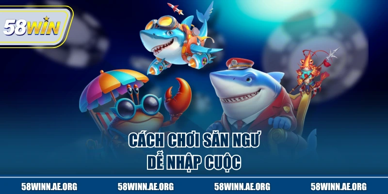 Cách chơi săn ngư dễ nhập cuộc