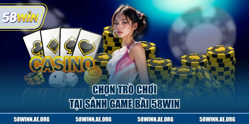 Chọn trò chơi tại sảnh game bài 58WIN