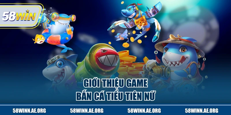 Giới thiệu game bắn cá Tiểu Tiên Nữ