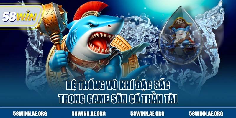 Hệ thống vũ khí đặc sắc trong game săn cá Thần Tài