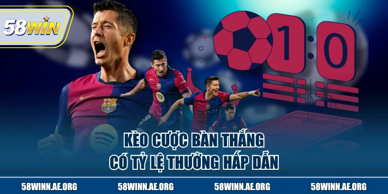 Kèo cược bàn thắng có tỷ lệ thưởng hấp dẫn