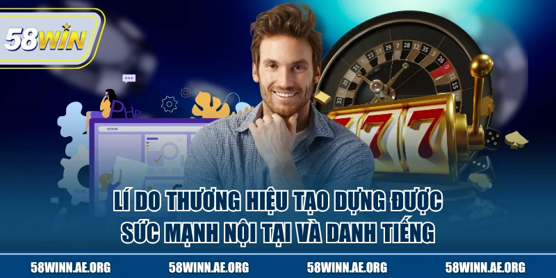 Lý do thương hiệu tạo dựng được sức mạnh nội tại và danh tiếng