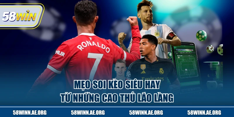 Mẹo soi kèo siêu hay từ những cao thủ lão làng