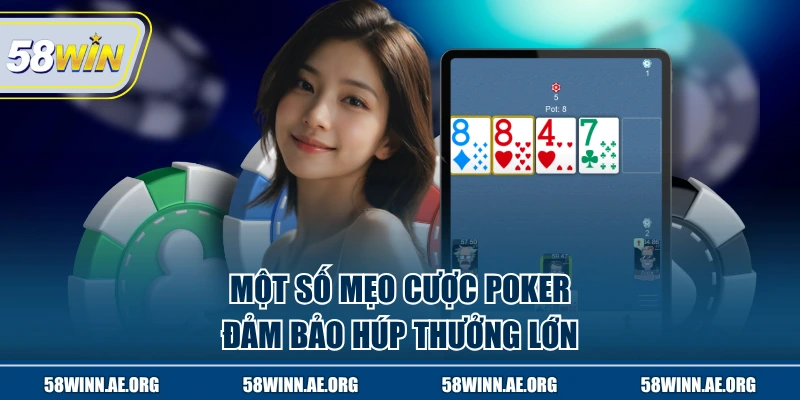 Một số mẹo cược Poker đảm bảo húp thưởng lớn