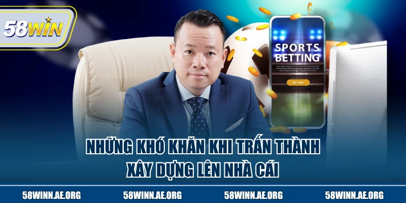 Những khó khăn khi Trấn Thành xây dựng lên nhà cái