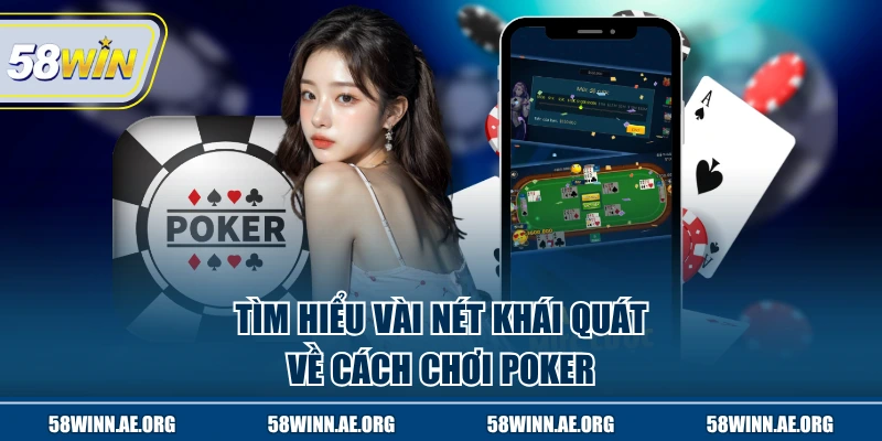 Tìm hiểu vài nét khái quát về cách chơi Poker