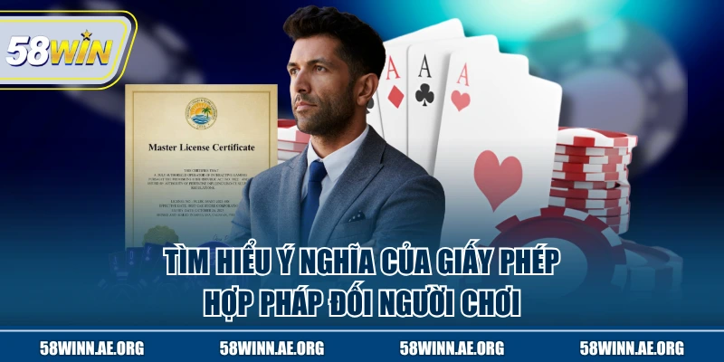 Tìm hiểu ý nghĩa của giấy tờ hợp pháp đối người chơi
