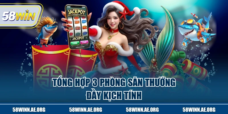 Tổng hợp 3 phòng săn thưởng đầy kịch tính