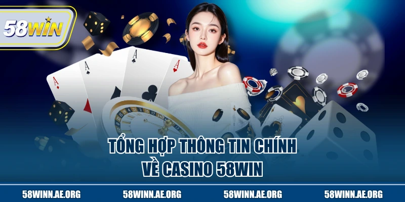 Tổng hợp thông tin chính về casino 58WIN