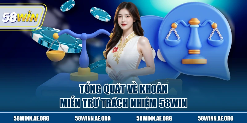 Tổng quát về khoản miễn trừ trách nhiệm 58WIN