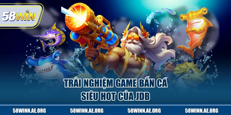 Trải nghiệm game bắn cá siêu hot của JDB